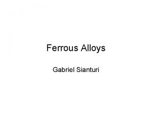 Ferrous Alloys Gabriel Sianturi Ferrous Alloys Paduan besi