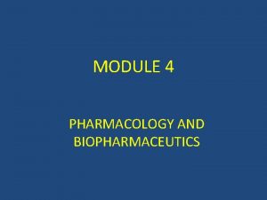 MODULE 4 PHARMACOLOGY AND BIOPHARMACEUTICS 1 A drug