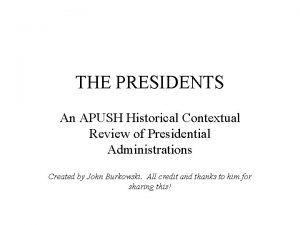 THE PRESIDENTS An APUSH Historical Contextual Review of