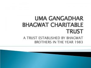 UMA GANGADHAR BHAGWAT CHARITABLE TRUST A TRUST ESTABLISHED
