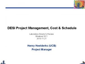 DESI Project Management Cost Schedule Laboratory Directors Review