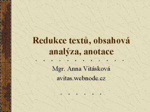 Redukce text obsahov analza anotace Mgr Anna Vitskov