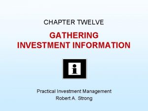 CHAPTER TWELVE GATHERING INVESTMENT INFORMATION Practical Investment Management