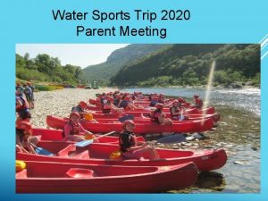 Water Sports Trip 2020 Parent Meeting WELCOME Thank