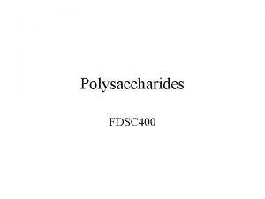 Polysaccharides FDSC 400 Sources of Polysaccharide Microbial fermentation