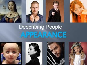 Describing People APPEARANCE Chin oval stepson eye mustache