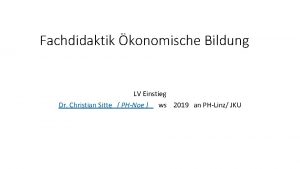 Fachdidaktik konomische Bildung LV Einstieg Dr Christian Sitte