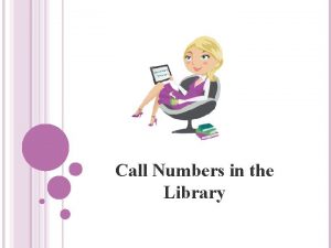 Call Numbers in the Library OUR LEARNING GOALS