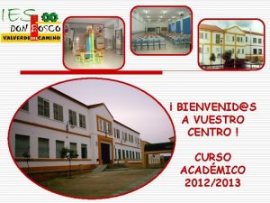 BIENVENIDS A VUESTRO CENTRO CURSO ACADMICO 20122013 SISTEMA