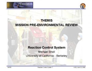 THEMIS MISSION PREENVIRONMENTAL REVIEW Reaction Control System Michael