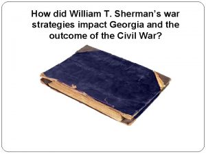 How did William T Shermans war strategies impact