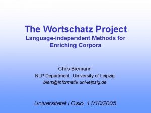 The Wortschatz Project Languageindependent Methods for Enriching Corpora