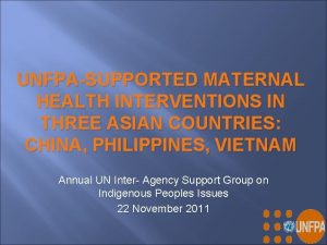 UNFPASUPPORTED MATERNAL HEALTH INTERVENTIONS IN THREE ASIAN COUNTRIES