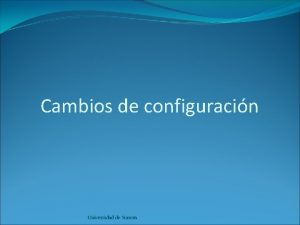 Cambios de configuracin Universidad de Sonora Cambios de