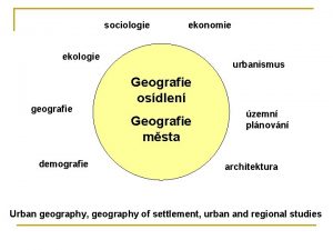 sociologie ekonomie ekologie geografie demografie urbanismus Geografie osdlen