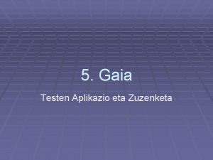 5 Gaia Testen Aplikazio eta Zuzenketa 5 Gaia