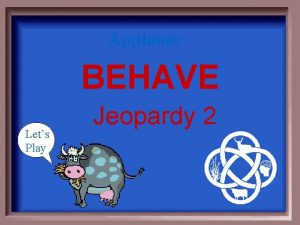 Applause BEHAVE Lets Play Jeopardy 2 Feedback Potluck