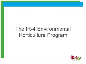 The IR4 Environmental Horticulture Program Environmental Horticulture Program