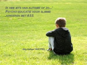 IK HEB IETS VAN AUTISME OF ZO PSYCHOEDUCATIE