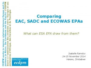 Comparing EAC SADC and ECOWAS EPAs What can