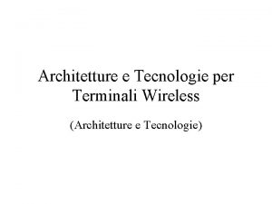 Architetture e Tecnologie per Terminali Wireless Architetture e