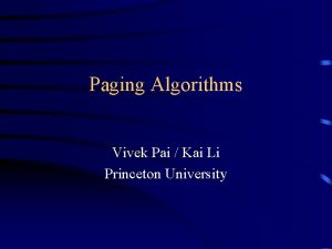 Paging Algorithms Vivek Pai Kai Li Princeton University