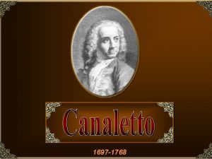 1697 1768 Giovanni Antonio Canal ismertebb nevn El