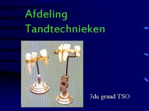 Afdeling Tandtechnieken 3 de graad TSO UITNEEMBARE PROTHESEN