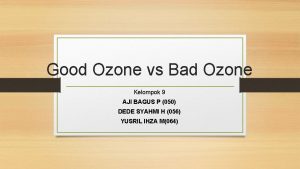 Good Ozone vs Bad Ozone Kelompok 9 AJI