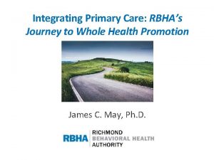 Integrating Primary Care RBHAs Journey to Whole Health
