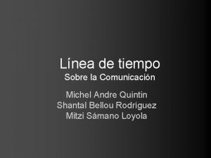 Lnea de tiempo Sobre la Comunicacin Michel Andre