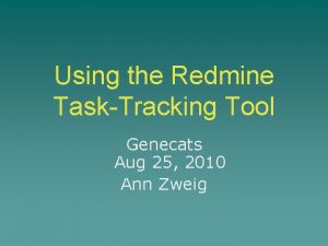 Using the Redmine TaskTracking Tool Genecats Aug 25