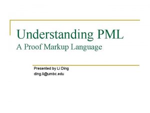 Understanding PML A Proof Markup Language Presented by