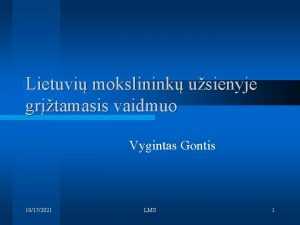 Lietuvi mokslinink usienyje grtamasis vaidmuo Vygintas Gontis 10172021