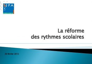 La rforme des rythmes scolaires 26 fvrier 2013