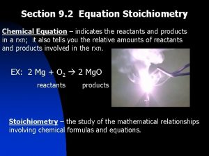 Section 9 2 Equation Stoichiometry Chemical Equation indicates