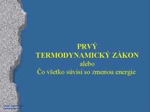 PRV TERMODYNAMICK ZKON alebo o vetko svis so