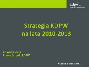 Strategia KDPW na lata 2010 2013 dr Iwona