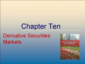 Chapter Ten Derivative Securities Markets Mc GrawHillIrwin 8