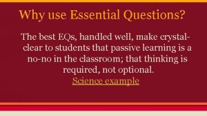 Why use Essential Questions The best EQs handled