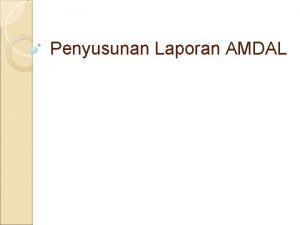 Penyusunan Laporan AMDAL Isi Laporan AMDAL persyaratan minimum