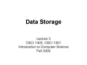 Data Storage Lecture 3 CSCI 1405 CSCI 1301