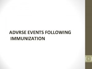 ADVRSE EVENTS FOLLOWING IMMUNIZATION 1 Immunization importance Immunizations