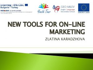 NEW TOOLS FOR ONLINE MARKETING ZLATINA KARADZHOVA Lets