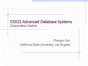 CS 522 Advanced Database Systems Concurrency Control Chengyu