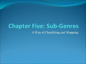 Chapter Five SubGenres A Way of Classifying and