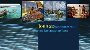 JOHN 21 ENCOUNTERS WITH THE RESURRECTED JESUS ESSENTIAL
