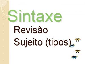 Sintaxe Reviso Sujeito tipos SUJEITO concorda com o