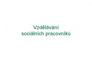 Vzdlvn socilnch pracovnk Akreditan systm Ministerstva prce a