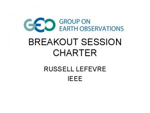 BREAKOUT SESSION CHARTER RUSSELL LEFEVRE IEEE BREAKOUT SESSIONS